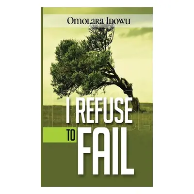 "I Refuse to Fail" - "" ("Idowu Omolara")