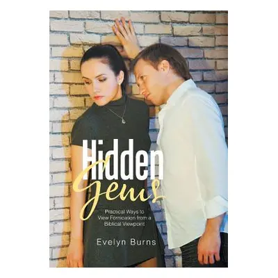 "Hidden Gems: Practical Ways to View Fornication from a Biblical Viewpoint" - "" ("Burns Evelyn"