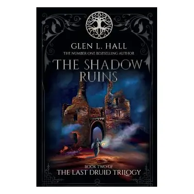 "The Shadow Ruins: Book Two of The Last Druid Trilogy" - "" ("Hall Glen L.")