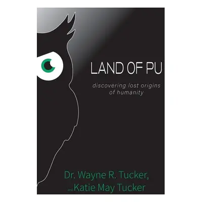 "Land of Pu: discovering lost origins of humanity" - "" ("Tucker Wayne R.")