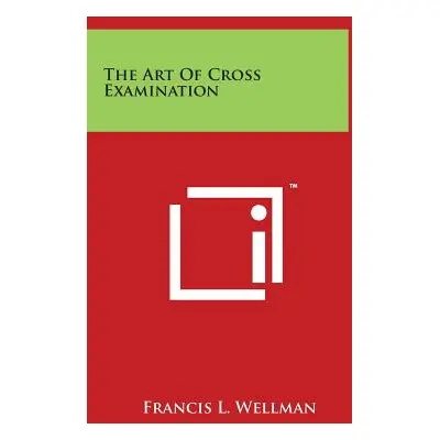 "The Art Of Cross Examination" - "" ("Wellman Francis L.")