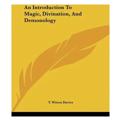 "An Introduction To Magic, Divination, And Demonology" - "" ("Davies T. Witton")