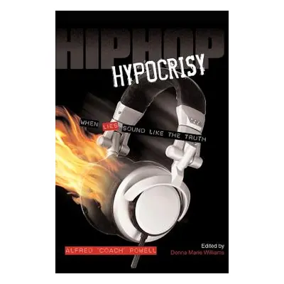 "Hip Hop Hypocrisy: When Lies Sound Like the Truth" - "" ("Williams Donna Marie")