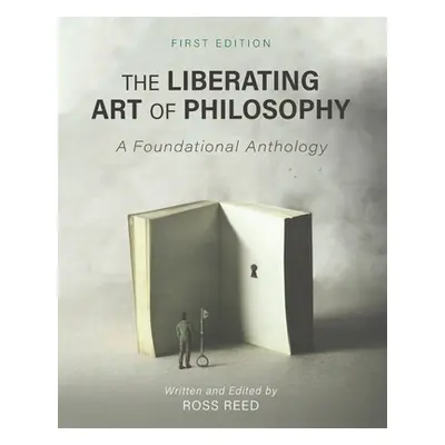 "The Liberating Art of Philosophy: A Foundational Anthology" - "" ("Reed Ross")