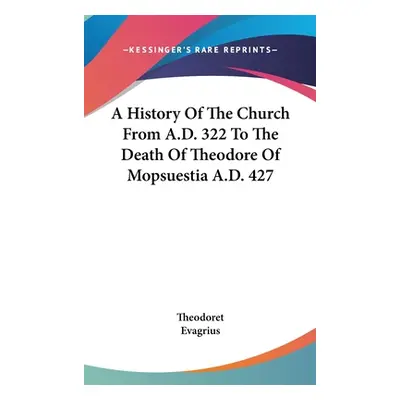 "A History Of The Church From A.D. 322 To The Death Of Theodore Of Mopsuestia A.D. 427" - "" ("T