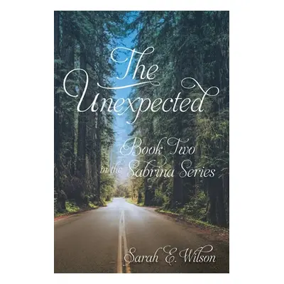 "The Unexpected: Book Two in the Sabrina Series" - "" ("Wilson Sarah E.")