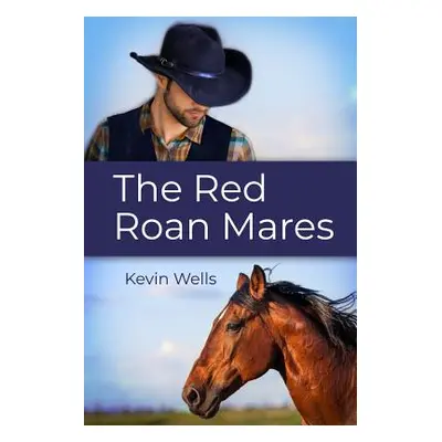 "The Red Roan Mares" - "" ("Wells Kevin")