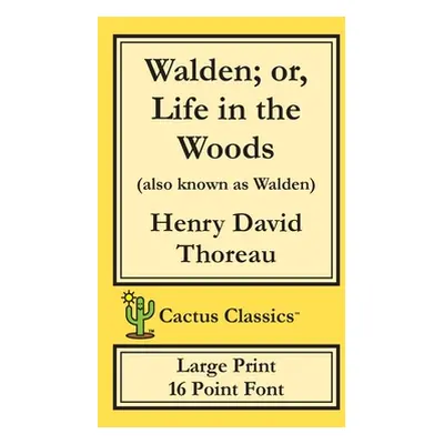 "Walden; or, Life in the Woods (Cactus Classics Large Print): 16 Point Font; Large Text; Large T