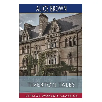 "Tiverton Tales (Esprios Classics)" - "" ("Brown Alice")