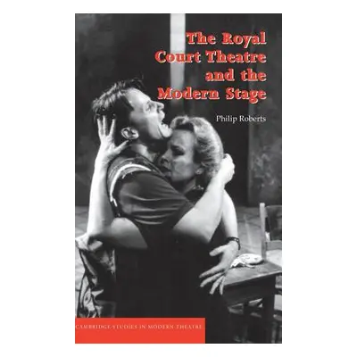 "The Royal Court Theatre and the Modern Stage" - "" ("Roberts Philip")