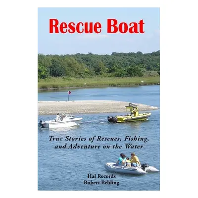 "Rescue Boat: True Stories of Rescues, Fishing, and Adventures on the Water" - "" ("Behling Robe