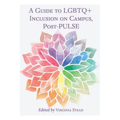 "A Guide to LGBTQ+ Inclusion on Campus, Post-PULSE" - "" ("Stead Virginia")