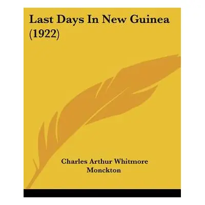 "Last Days In New Guinea (1922)" - "" ("Monckton Charles Arthur Whitmore")