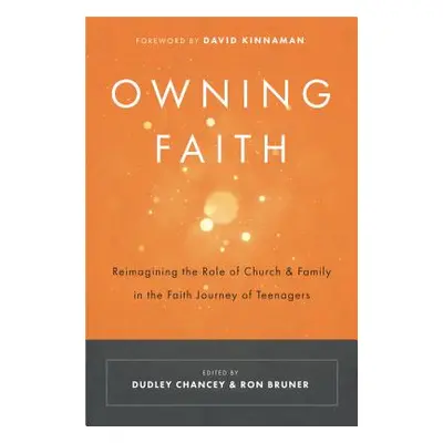 "Owning Faith: Reimagining the Role of Church & Family in the Faith Journey of Teenagers" - "" (