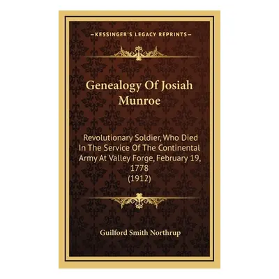 "Genealogy Of Josiah Munroe: Revolutionary Soldier, Who Died In The Service Of The Continental A