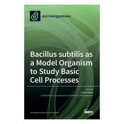 "Bacillus subtilis as a Model Organism to Study Basic Cell Processes" - "" ("Barak Imrich")