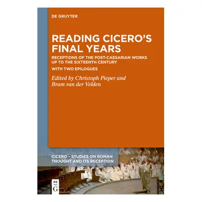 "Reading Cicero's Final Years: Receptions of the Post-Caesarian Works Up to the Sixteenth Centur