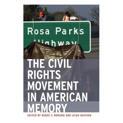 "The Civil Rights Movement in American Memory" - "" ("Romano Renee C.")