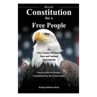 "Constitution for a Free People for City, County, Provincial State and National Governments - Re