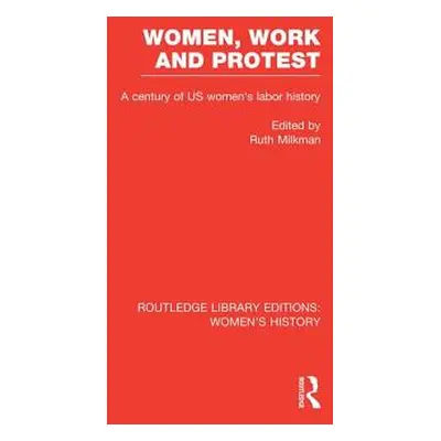 "Women, Work, and Protest: A Century of U.S. Women's Labor History" - "" ("Milkman Ruth")