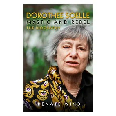 "Dorothee Soelle - Mystic and Rebel: The Biography" - "" ("Rumscheidt Martin H.")