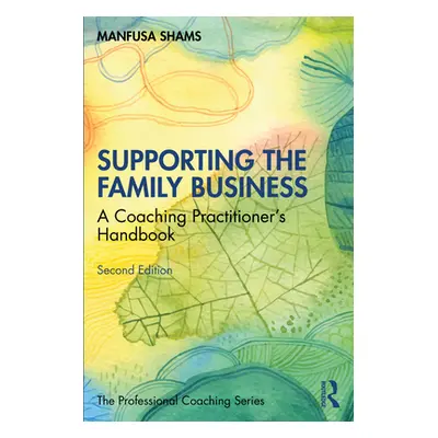 "Supporting the Family Business: A Coaching Practitioner's Handbook" - "" ("Shams Manfusa")