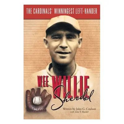 "Wee Willie Sherdel: The Cardinals' Winningest Left-Hander" - "" ("Coulson John G.")