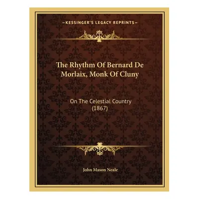 "The Rhythm Of Bernard De Morlaix, Monk Of Cluny: On The Celestial Country (1867)" - "" ("Neale 