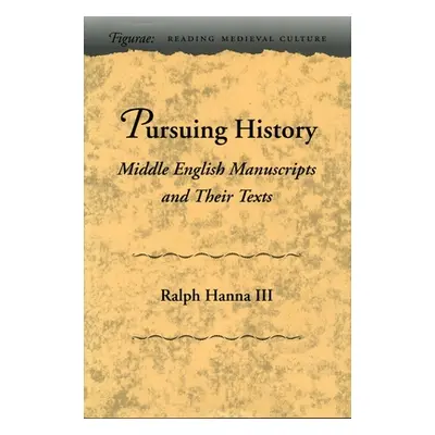 "Pursuing History: Middle English Manuscripts and Their Texts" - "" ("Hanna Ralph")