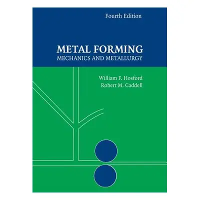 "Metal Forming: Mechanics and Metallurgy" - "" ("Hosford William F.")