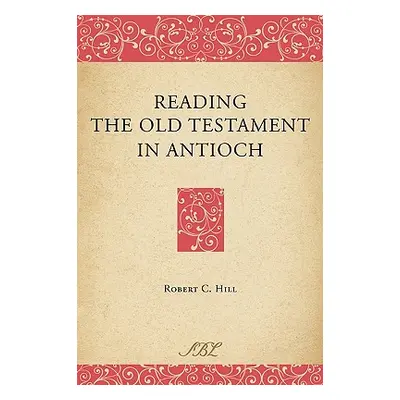 "Reading the Old Testament in Antioch" - "" ("Hill Robert C.")