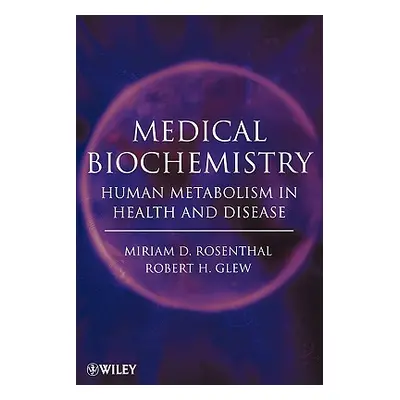 "Medical Biochemistry: Human Metabolism in Health and Disease" - "" ("Rosenthal Miriam D.")