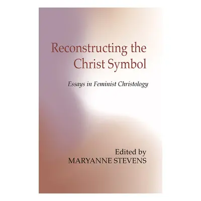 "Reconstructing the Christ Symbol" - "" ("Stevens Maryanne")