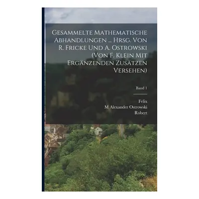 "Gesammelte mathematische abhandlungen ... hrsg. von R. Fricke und A. Ostrowski