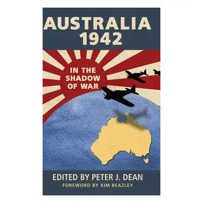 "Australia 1942: In the Shadow of War" - "" ("Dean Peter")