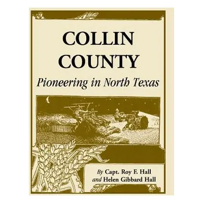 "Collin County: Pioneering in North Texas" - "" ("Hall Roy F.")