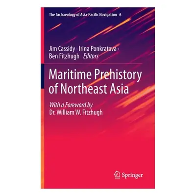 "Maritime Prehistory of Northeast Asia: With a Foreword by Dr. William W. Fitzhugh" - "" ("Cassi