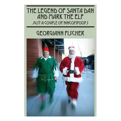 "The Legend of Santa Dan and Mark the Elf: Just a Couple of Nincompoops" - "" ("Fischer Georgian