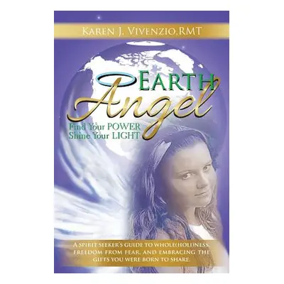 "Earth Angel: Find Your Power, Shine Your Light" - "" ("Vivenzio Rmt Karen J.")