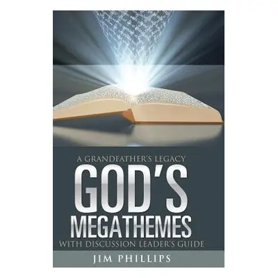 "God's Megathemes: A Grandfather's Legacy" - "" ("Phillips Jim")