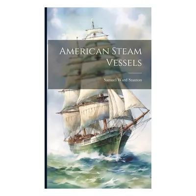 "American Steam Vessels" - "" ("Stanton Samuel Ward")