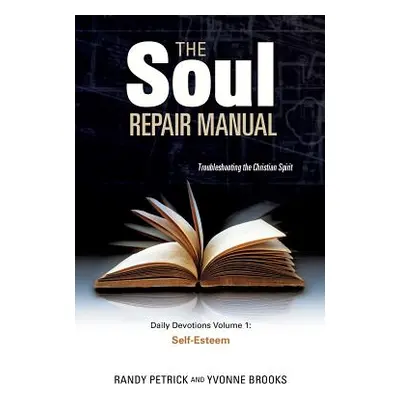 "The Soul Repair Manual- Volume One: Self Esteem" - "" ("Petrick Randy")