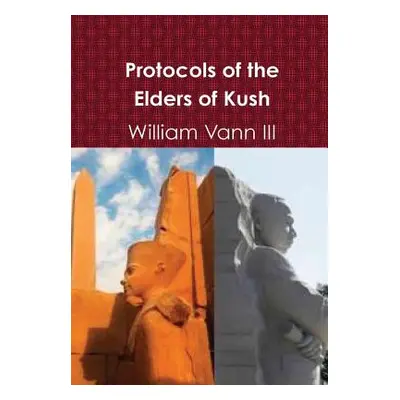 "Protocols of the Elders of Kush (Cush)" - "" ("Vann William III")