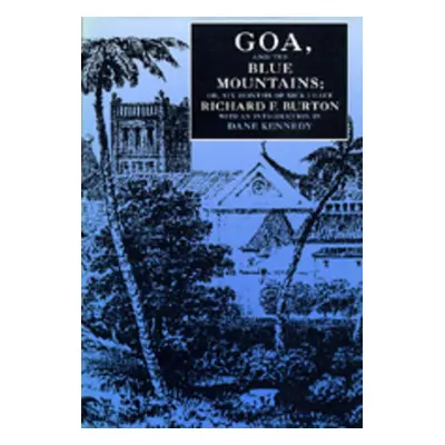 "Goa, and the Blue Mountains; Or, Six Months of Sick Leave" - "" ("Burton Richard F.")