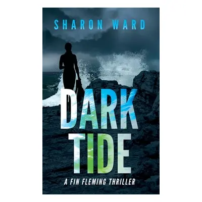 "Dark Tide: A Fin Fleming Thriller" - "" ("Ward Sharon")