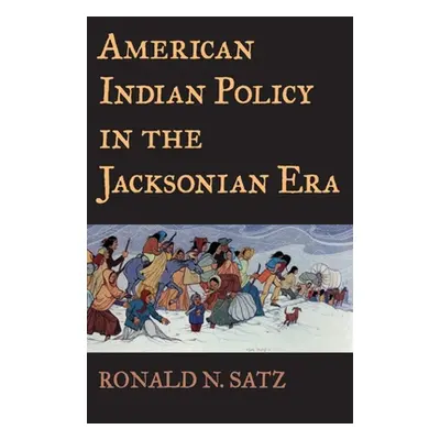 "American Indian Policy in the Jacksonian Era" - "" ("Satz Ronald N.")