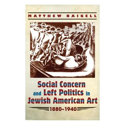 "Social Concern and Left Politics in Jewish American Art: 1880-1940" - "" ("Baigell Matthew")