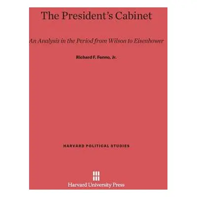 "The President's Cabinet: An Analysis in the Period from Wilson to Eisenhower" - "" ("Fenno Jr R