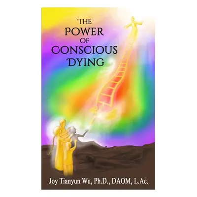 "The Power of Conscious Dying" - "" ("Wu Joy Tianyun")