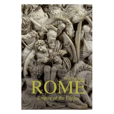 "Rome: Empire of the Eagles, 753 BC - AD 476" - "" ("Faulkner Neil")